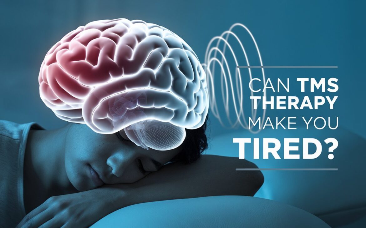 Can TMS Therapy Make You Tired KSide Effects