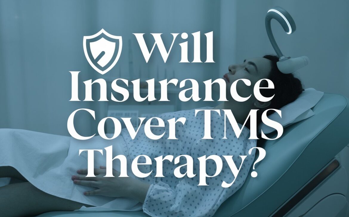 What Insurance Companies Cover TMS Therapy Find Out Here