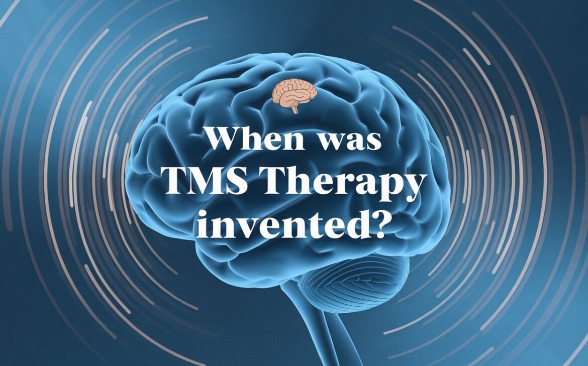 When Was TMS Therapy Invented An Overview of Its History